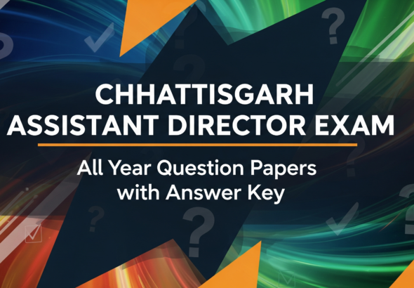 CHHATTISGARH ASSISTANT DIRECTOR EXAM all year question papers with answer key