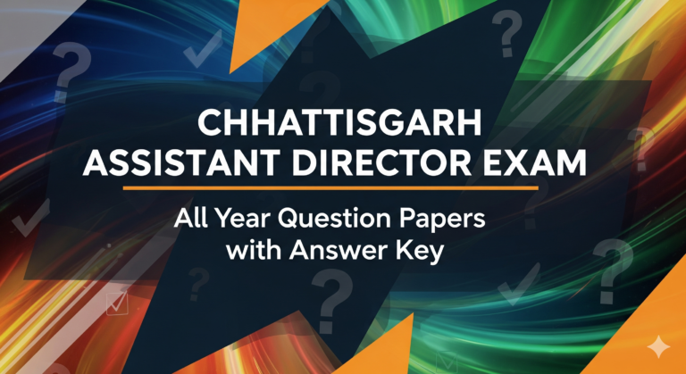 CHHATTISGARH ASSISTANT DIRECTOR EXAM all year question papers with answer key